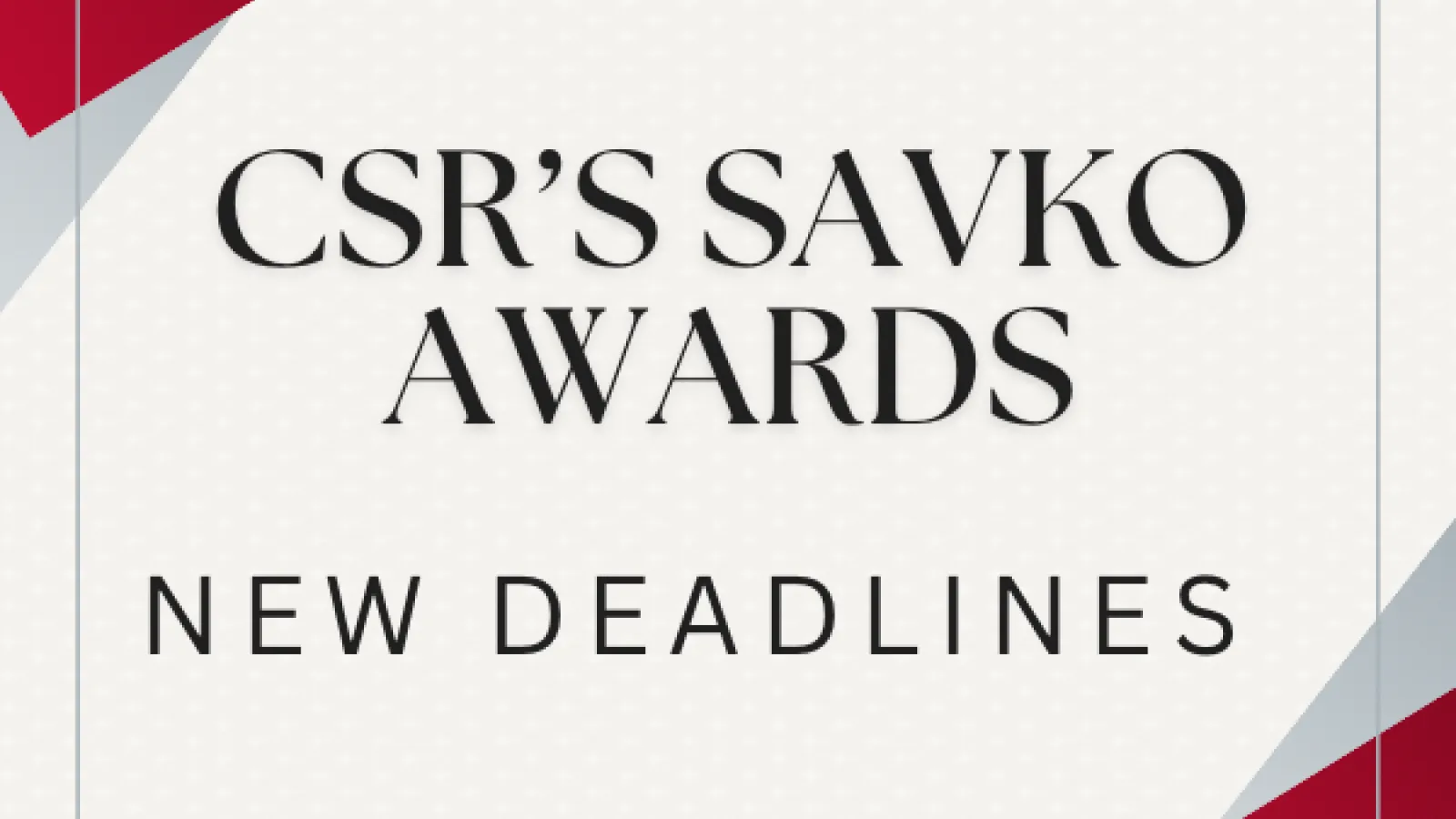 CSR Savko Awards: New Deadlines