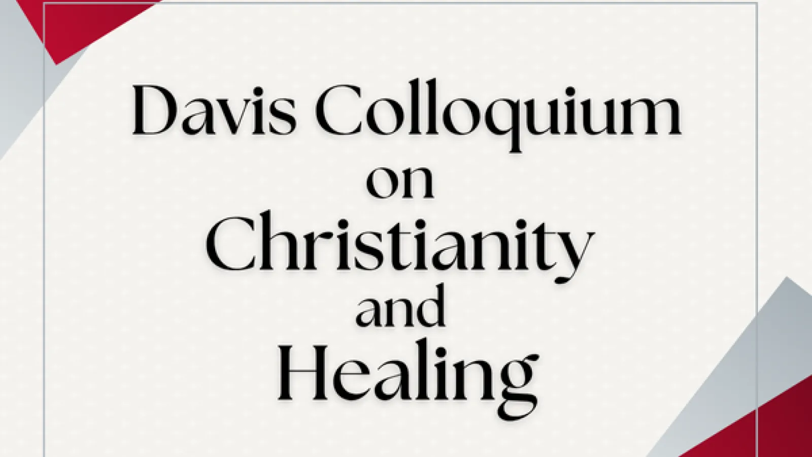 Davis Colloquium on christianity and healing