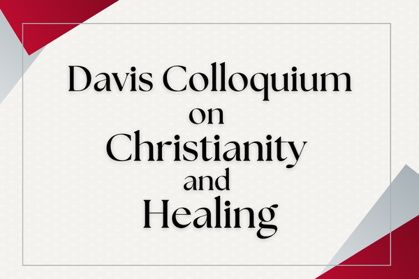 Davis Colloquium on christianity and healing